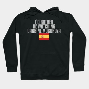 I'd rather be watching Garbiñe Muguruza Hoodie